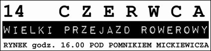 14 czerwca - WIELKI PRZEJAZD ROWEROWY - Rynek godz. 16:00 pod pomnikiem Mickiewicza